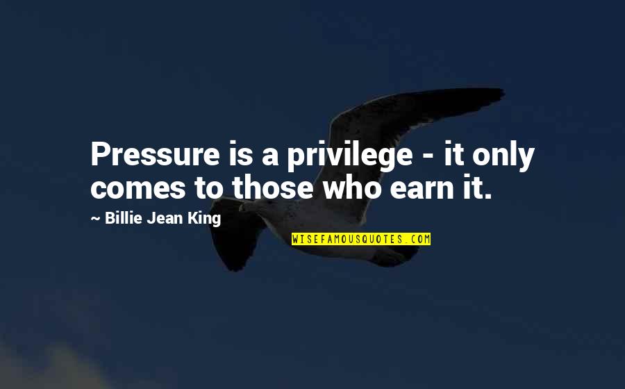Fondazione Quotes By Billie Jean King: Pressure is a privilege - it only comes