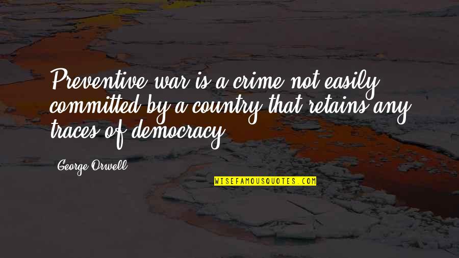 Fondement Def Quotes By George Orwell: Preventive war is a crime not easily committed Fondement Def Quotes By George Orwell: Preventive war is a crime not easily committed