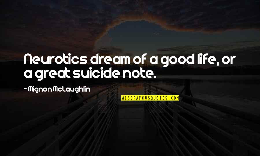Fonderie Ieper Quotes By Mignon McLaughlin: Neurotics dream of a good life, or a Fonderie Ieper Quotes By Mignon McLaughlin: Neurotics dream of a good life, or a