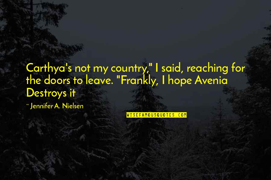 Fonderie Tunimarine Quotes By Jennifer A. Nielsen: Carthya's not my country," I said, reaching for Fonderie Tunimarine Quotes By Jennifer A. Nielsen: Carthya's not my country," I said, reaching for