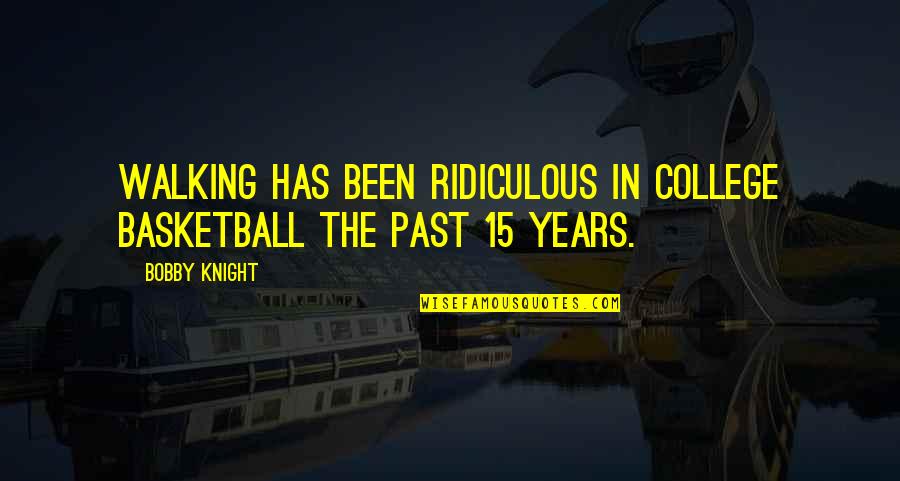 Fondessy Terrence Quotes By Bobby Knight: Walking has been ridiculous in college basketball the