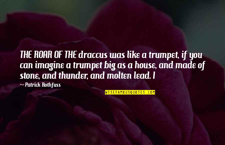 Fondessy Terrence Quotes By Patrick Rothfuss: THE ROAR OF THE draccus was like a Fondessy Terrence Quotes By Patrick Rothfuss: THE ROAR OF THE draccus was like a
