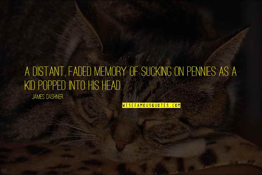 Fondest Memories Quotes By James Dashner: A distant, faded memory of sucking on pennies