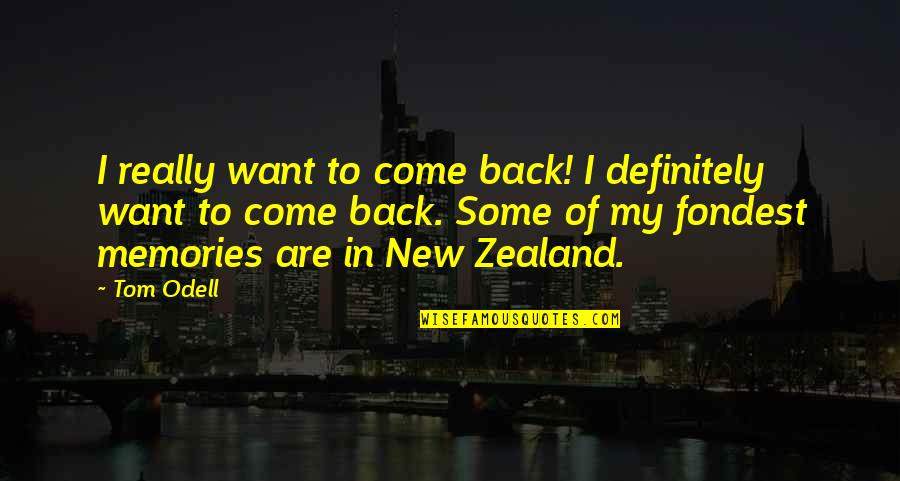 Fondest Memories Quotes By Tom Odell: I really want to come back! I definitely