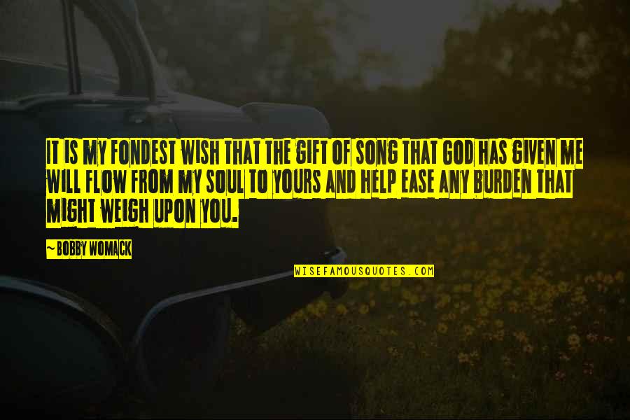 Fondest My Quotes By Bobby Womack: It is my fondest wish that the gift Fondest My Quotes By Bobby Womack: It is my fondest wish that the gift