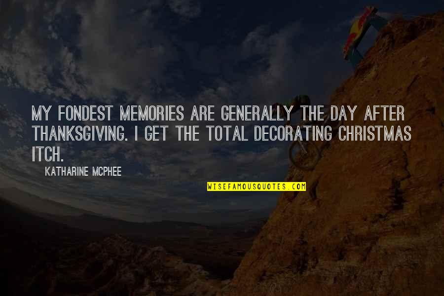 Fondest My Quotes By Katharine McPhee: My fondest memories are generally the day after Fondest My Quotes By Katharine McPhee: My fondest memories are generally the day after