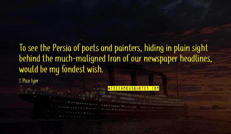 Fondest My Quotes By Pico Iyer: To see the Persia of poets and painters, Fondest My Quotes By Pico Iyer: To see the Persia of poets and painters,