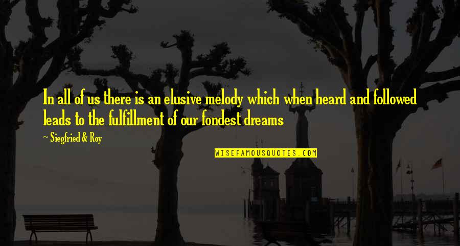 Fondest My Quotes By Siegfried & Roy: In all of us there is an elusive Fondest My Quotes By Siegfried & Roy: In all of us there is an elusive