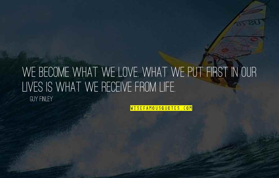 Fondled Def Quotes By Guy Finley: We become what we love. What we put