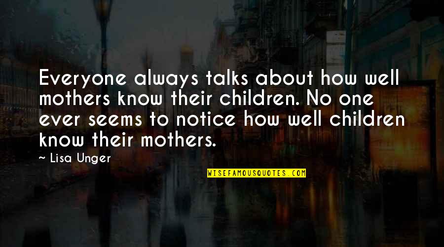 Fondled Def Quotes By Lisa Unger: Everyone always talks about how well mothers know Fondled Def Quotes By Lisa Unger: Everyone always talks about how well mothers know