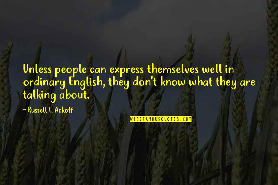 Fondled Def Quotes By Russell L. Ackoff: Unless people can express themselves well in ordinary Fondled Def Quotes By Russell L. Ackoff: Unless people can express themselves well in ordinary
