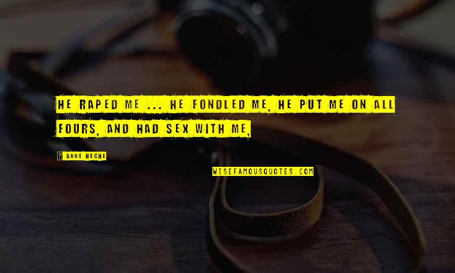 Fondled Quotes By Anne Heche: He raped me ... he fondled me, he