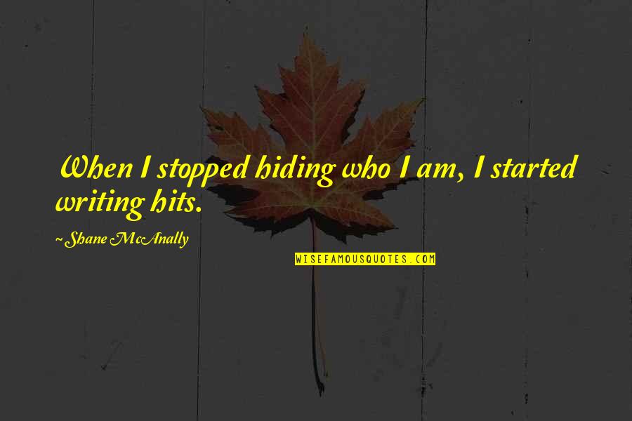 Fondled Quotes By Shane McAnally: When I stopped hiding who I am, I