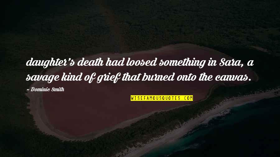 Fondles Synonyms Quotes By Dominic Smith: daughter's death had loosed something in Sara, a Fondles Synonyms Quotes By Dominic Smith: daughter's death had loosed something in Sara, a