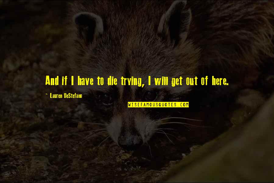 Fondles Wife Quotes By Lauren DeStefano: And if I have to die trying, I