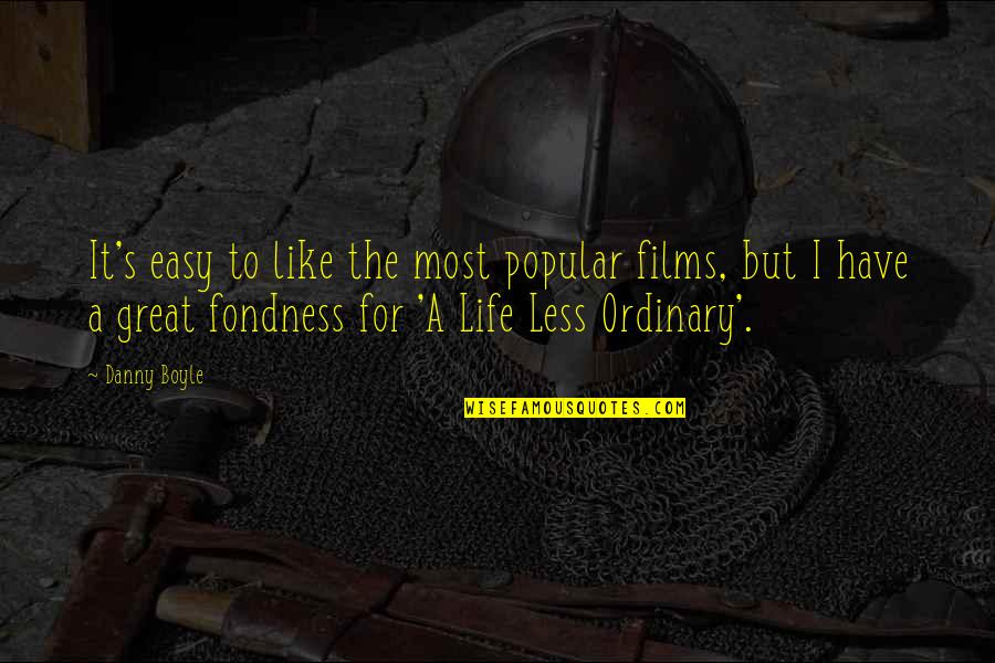 Fondness Quotes By Danny Boyle: It's easy to like the most popular films,