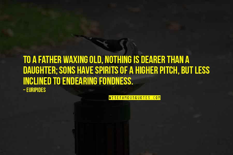Fondness Quotes By Euripides: To a father waxing old, nothing is dearer