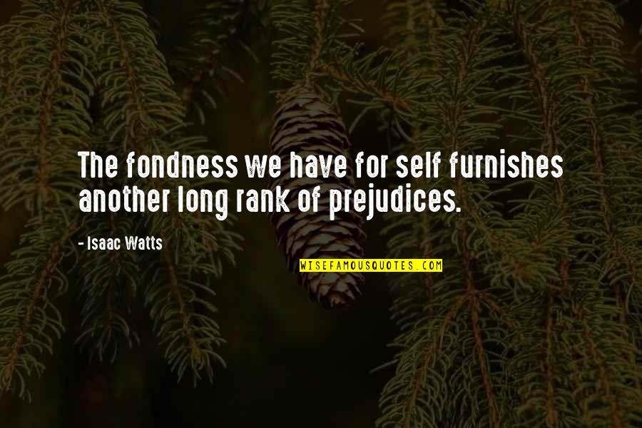Fondness Quotes By Isaac Watts: The fondness we have for self furnishes another
