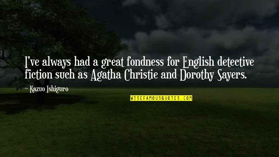Fondness Quotes By Kazuo Ishiguro: I've always had a great fondness for English