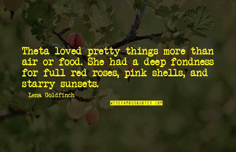 Fondness Quotes By Lena Goldfinch: Theta loved pretty things more than air or