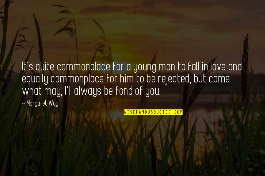 Fondness Quotes By Margaret Way: It's quite commonplace for a young man to