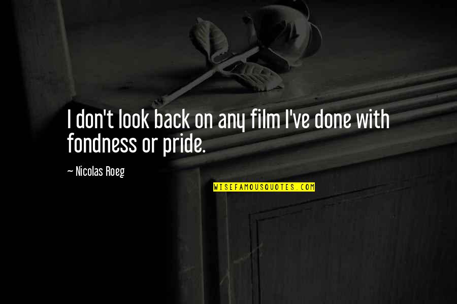 Fondness Quotes By Nicolas Roeg: I don't look back on any film I've