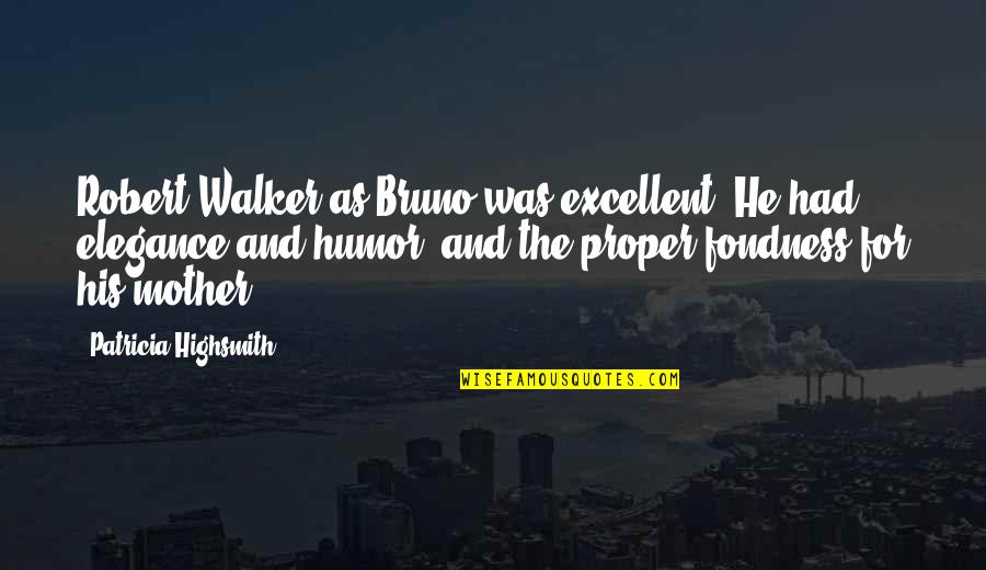 Fondness Quotes By Patricia Highsmith: Robert Walker as Bruno was excellent. He had