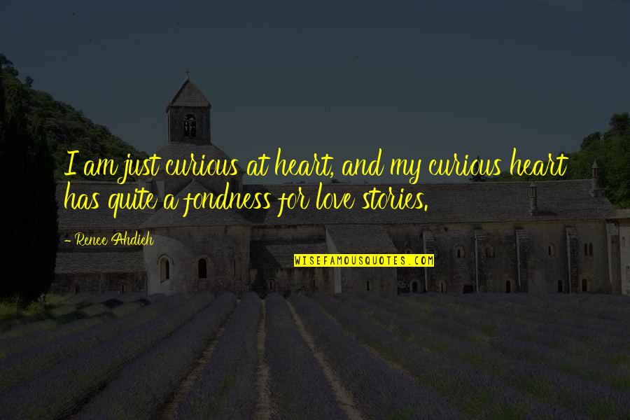 Fondness Quotes By Renee Ahdieh: I am just curious at heart, and my