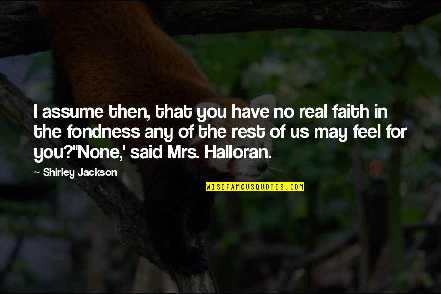 Fondness Quotes By Shirley Jackson: I assume then, that you have no real