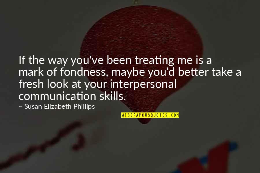 Fondness Quotes By Susan Elizabeth Phillips: If the way you've been treating me is