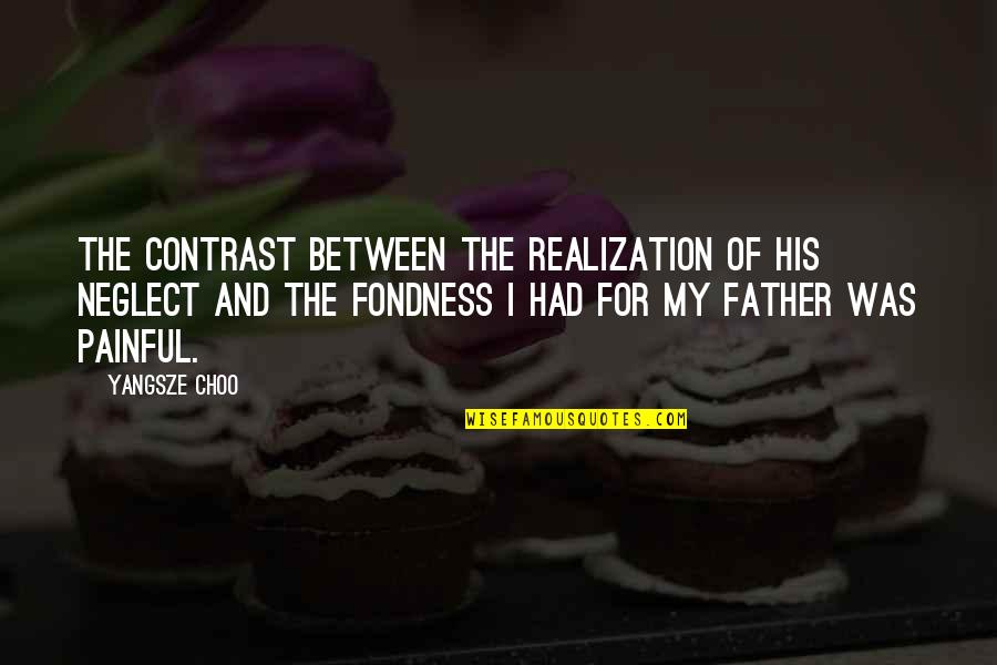 Fondness Quotes By Yangsze Choo: The contrast between the realization of his neglect