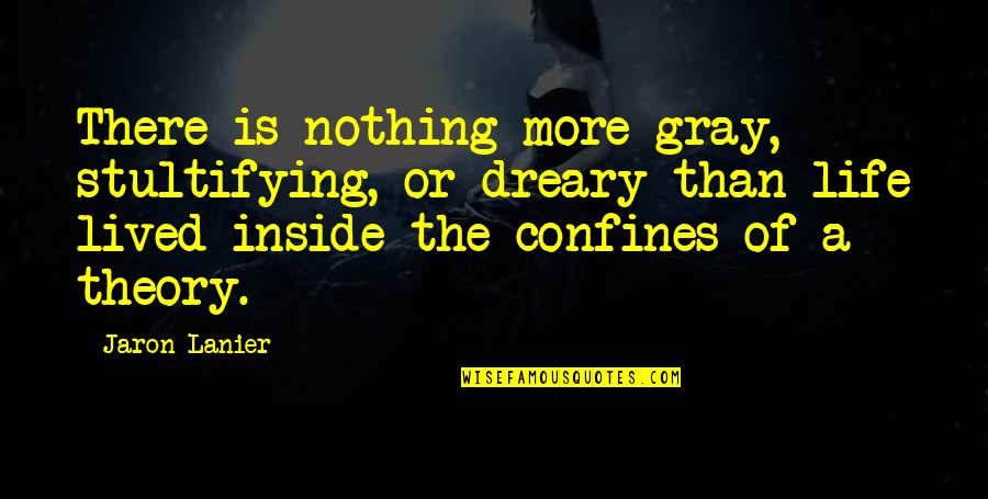 Fondness Synonyms Quotes By Jaron Lanier: There is nothing more gray, stultifying, or dreary Fondness Synonyms Quotes By Jaron Lanier: There is nothing more gray, stultifying, or dreary