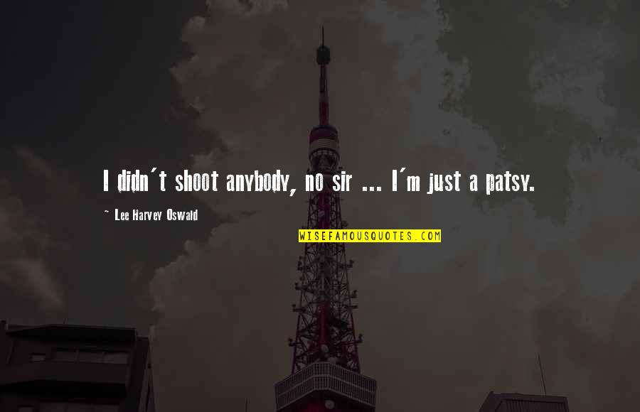 Fondness Synonyms Quotes By Lee Harvey Oswald: I didn't shoot anybody, no sir ... I'm Fondness Synonyms Quotes By Lee Harvey Oswald: I didn't shoot anybody, no sir ... I'm