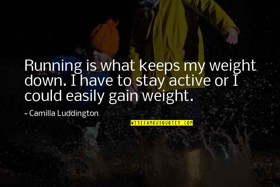 Fondor Shipyards Quotes By Camilla Luddington: Running is what keeps my weight down. I