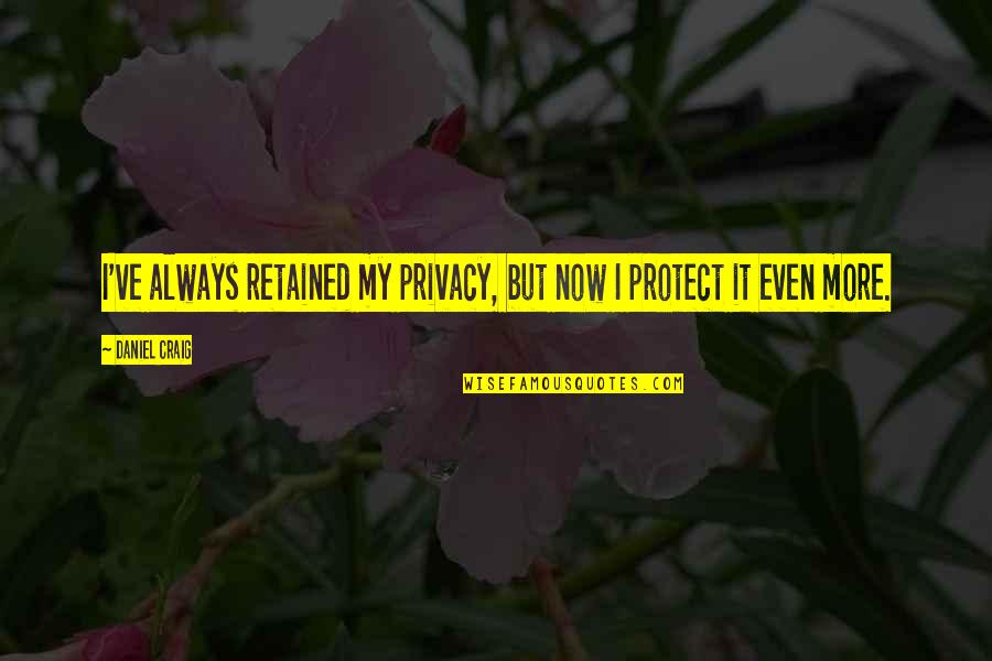 Fondren Orthopedics Quotes By Daniel Craig: I've always retained my privacy, but now I