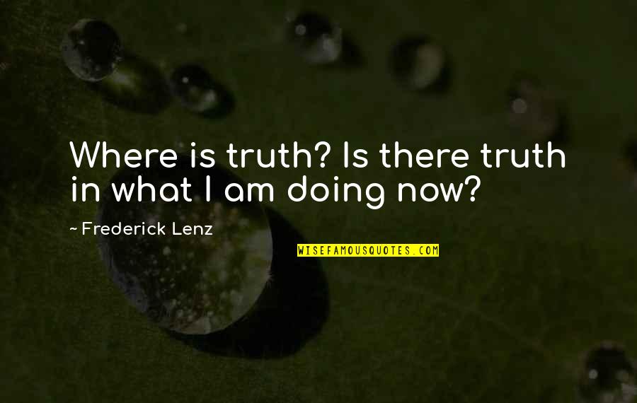 Fonds Fmoq Quotes By Frederick Lenz: Where is truth? Is there truth in what