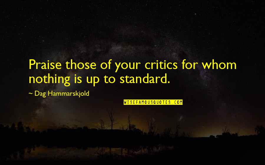 Fondseed Quotes By Dag Hammarskjold: Praise those of your critics for whom nothing