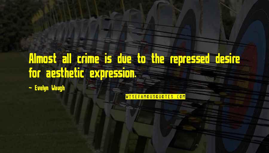 Fondue Ballet Quotes By Evelyn Waugh: Almost all crime is due to the repressed