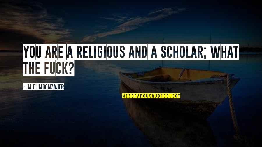 Fonejacker Indian Call Centre Quotes By M.F. Moonzajer: You are a religious and a scholar; what Fonejacker Indian Call Centre Quotes By M.F. Moonzajer: You are a religious and a scholar; what