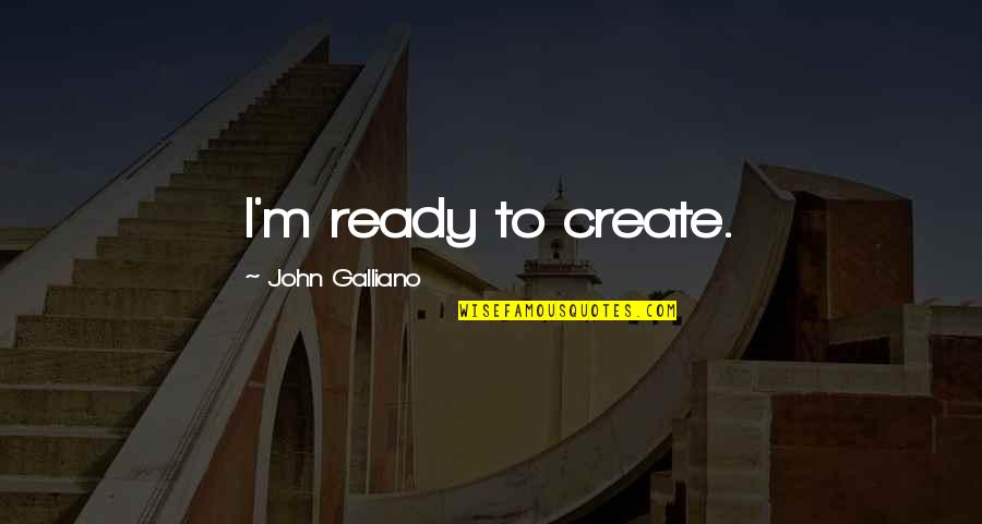 Fonejacker Indian Quotes By John Galliano: I'm ready to create. Fonejacker Indian Quotes By John Galliano: I'm ready to create.