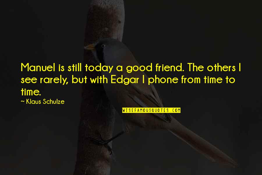Fonejacker Indian Quotes By Klaus Schulze: Manuel is still today a good friend. The Fonejacker Indian Quotes By Klaus Schulze: Manuel is still today a good friend. The