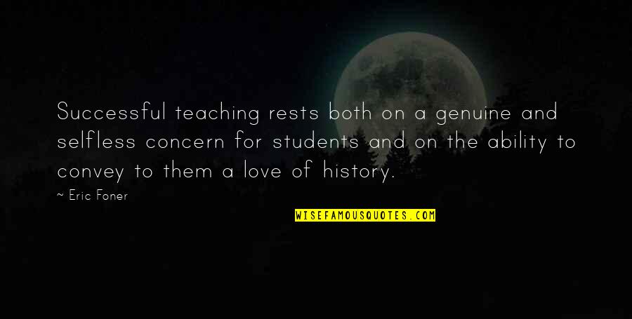 Foner Quotes By Eric Foner: Successful teaching rests both on a genuine and Foner Quotes By Eric Foner: Successful teaching rests both on a genuine and