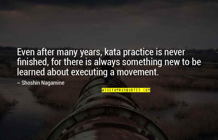 Fonetip Quotes By Shoshin Nagamine: Even after many years, kata practice is never Fonetip Quotes By Shoshin Nagamine: Even after many years, kata practice is never