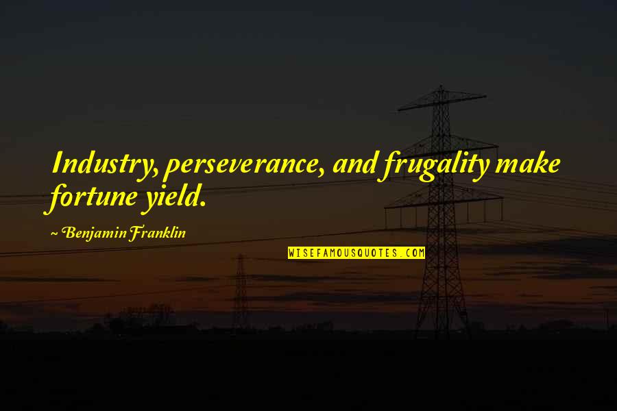 Foniasohpiba Quotes By Benjamin Franklin: Industry, perseverance, and frugality make fortune yield.