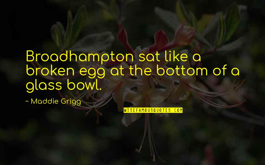 Fonky Chonky Quotes By Maddie Grigg: Broadhampton sat like a broken egg at the