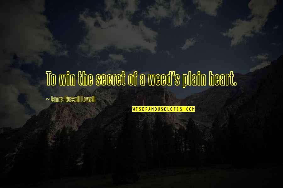 Fonoimoana Falyn Quotes By James Russell Lowell: To win the secret of a weed's plain