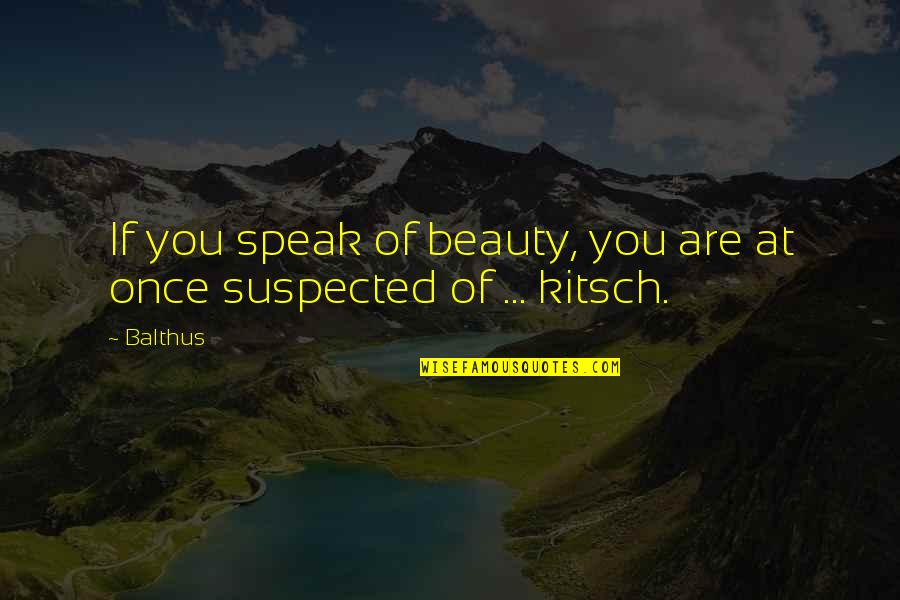 Fonparita Quotes By Balthus: If you speak of beauty, you are at