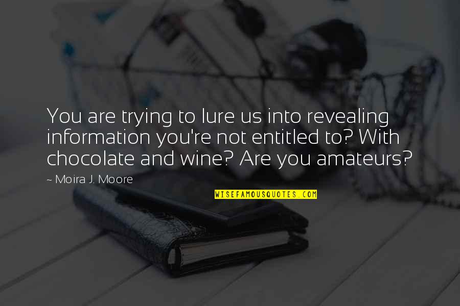 Fonparita Quotes By Moira J. Moore: You are trying to lure us into revealing