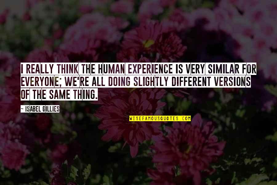 Fons Quotes By Isabel Gillies: I really think the human experience is very