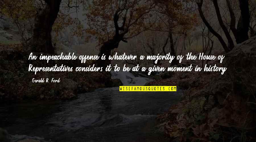 Font Clarendon Quotes By Gerald R. Ford: An impeachable offense is whatever a majority of
